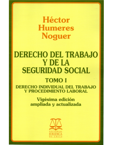 DERECHO DEL TRABAJO Y DE LA SEGURIDAD SOCIAL - TOMO I - DERECHO INDIVIDUAL DEL TRABAJO Y PROCEDIMIENDO LABORAL