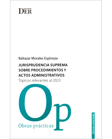 JURISPRUDENCIA SUPREMA SOBRE PROCEDIMIENTOS Y ACTOS ADMINISTRATIVOS - TÓPICOS RELEVANTES AL 2023