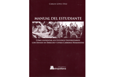 MANUAL DEL ESTUDIANTE - CÓMO ENFRENTAR LOS ESTUDIOS UNIVERSITARIOS CON ÉNFASIS EN DERECHO Y OTRAS CARRERAS HUMANISTAS