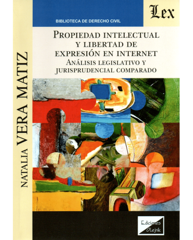 PROPIEDAD INTELECTUAL Y LIBERTAD DE EXPRESIÓN EN INTERNET - ANÁLISIS LEGISLATIVO Y JURISPRUDENCIAL COMPARADO