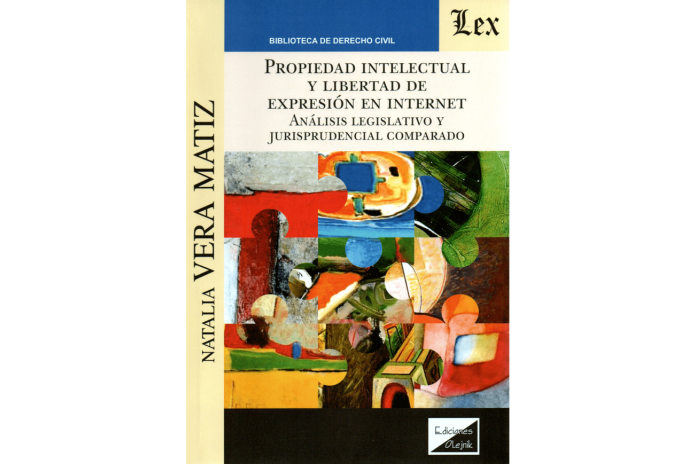 PROPIEDAD INTELECTUAL Y LIBERTAD DE EXPRESIÓN EN INTERNET - ANÁLISIS LEGISLATIVO Y JURISPRUDENCIAL COMPARADO
