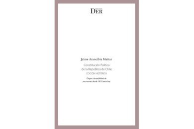 CONSTITUCIÓN POLÍTICA DE LA REPÚBLICA DE CHILE - EDICIÓN HISTÓRICA - Origen y trazabilidad de sus normas desde 1812 hasta hoy