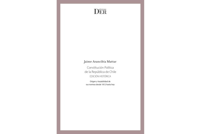 CONSTITUCIÓN POLÍTICA DE LA REPÚBLICA DE CHILE - EDICIÓN HISTÓRICA - Origen y trazabilidad de sus normas desde 1812 hasta hoy