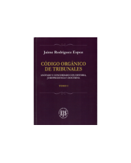 CÓDIGO ORGÁNICO DE TRIBUNALES - ANOTADO Y CONCORDADO CON HISTORIA, JURISPRUDENCIA Y DOCTRINA