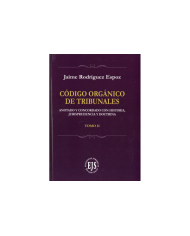 CÓDIGO ORGÁNICO DE TRIBUNALES - ANOTADO Y CONCORDADO CON HISTORIA, JURISPRUDENCIA Y DOCTRINA