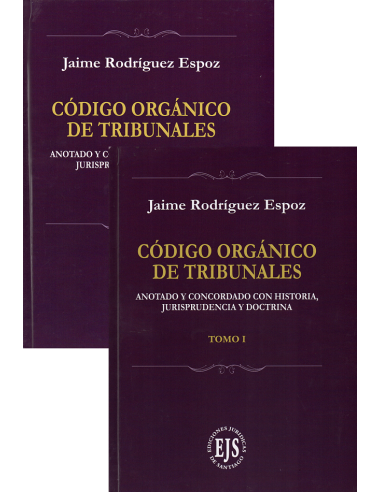 CÓDIGO ORGÁNICO DE TRIBUNALES - ANOTADO Y CONCORDADO CON HISTORIA, JURISPRUDENCIA Y DOCTRINA