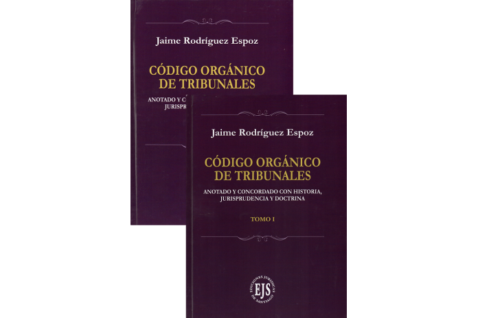 CÓDIGO ORGÁNICO DE TRIBUNALES - ANOTADO Y CONCORDADO CON HISTORIA, JURISPRUDENCIA Y DOCTRINA