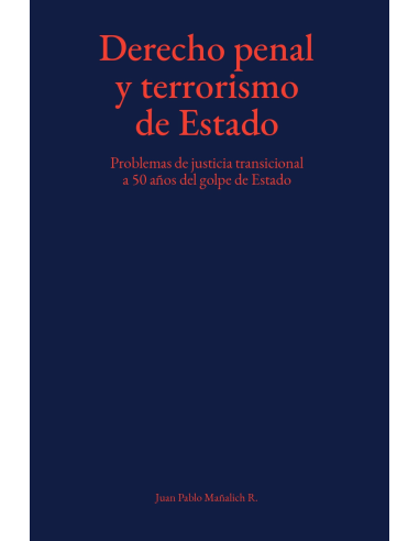 DERECHO PENAL Y TERRORISMO DE ESTADO - PROBLEMAS DE JUSTICIA TRANSICIONAL A 50 AÑOS DEL GOLPE DE ESTADO