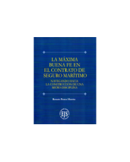 LA MÁXIMA BUENA FE EN EL CONTRATO DE SEGURO MARÍTIMO - NAVEGANDO HACIA LA CONSTRUCCIÓN DE UNA MICRO-DISCIPLINA