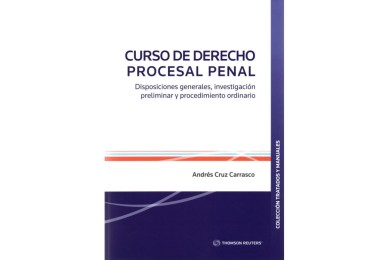 CURSO DE DERECHO PROCESAL PENAL - DISPOSICIONES GENERALES, INVESTIGACIÓN PRELIMINAR Y PROCEDIMIENTO ORDINARIO
