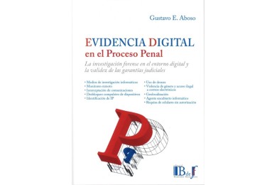 EVIDENCIA DIGITAL EN EL PROCESO PENAL - LA INVESTIGACIÓN FORENSE EN EL ENTORNO DIGITAL Y LA VALIDEZ DE LAS GARANTÍAS JUDICIALES