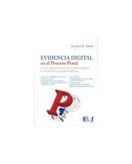 EVIDENCIA DIGITAL EN EL PROCESO PENAL - LA INVESTIGACIÓN FORENSE EN EL ENTORNO DIGITAL Y LA VALIDEZ DE LAS GARANTÍAS JUDICIALES