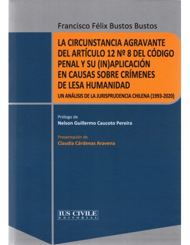 LA CIRCUNSTANCIA AGRAVANTE DEL ARTÍCULO 12 N°8 DEL CÓDIGO PENAL Y SU (IN)APLICACIÓN EN CAUSAS SOBRE...