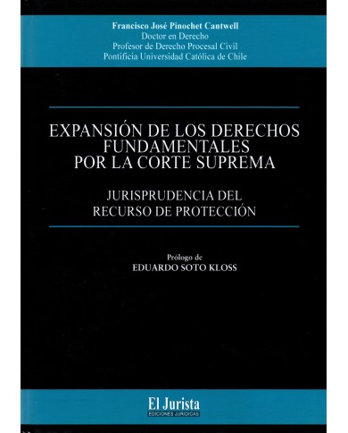 EXPANSIÓN DE LOS DERECHOS FUNDAMENTALES POR LA CORTE SUPREMA - JURISPRUDENCIA DEL RECURSO DE PROTECCIÓN