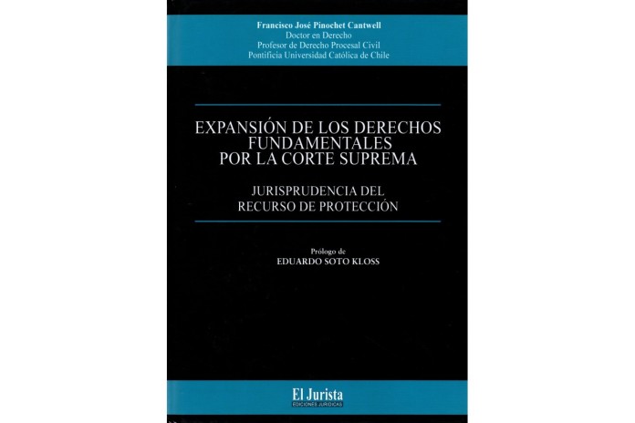 EXPANSIÓN DE LOS DERECHOS FUNDAMENTALES POR LA CORTE SUPREMA - JURISPRUDENCIA DEL RECURSO DE PROTECCIÓN