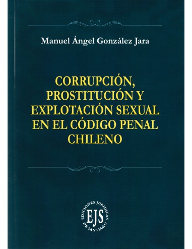 CORRUPCIÓN, PROSTITUCIÓN Y EXPLOTACIÓN SEXUAL EN EL CÓDIGO PENAL CHILENO