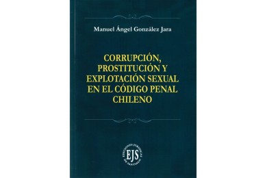 CORRUPCIÓN, PROSTITUCIÓN Y EXPLOTACIÓN SEXUAL EN EL CÓDIGO PENAL CHILENO