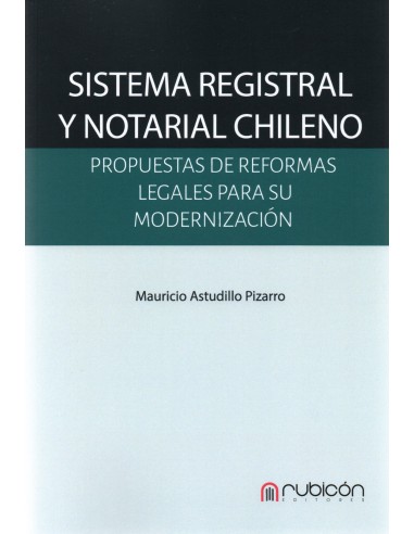 SISTEMA REGISTRAL Y NOTARIAL CHILENO - PROPUESTAS DE REFORMAS LEGALES PARA SU MODERNIZACIÓN