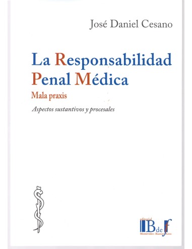 LA RESPONSABILIDAD PENAL MÉDICA - MALA PRAXIS - ASPECTOS SUSTANTIVOS Y PROCESALES