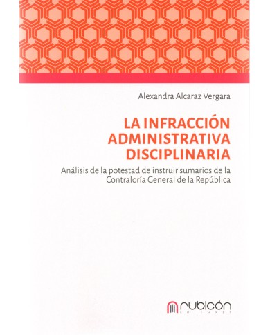 LA INFRACCIÓN ADMINISTRATIVA DISCIPLINARIA – ANÁLISIS DE LA POTESTAD DE INSTRUIR SUMARIOS DE LA CGR