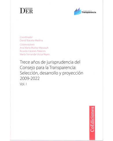 TRECE AÑOS DE JURISPRUDENCIA DEL CONSEJO PARA LA TRANSPARENCIA: SELECCIÓN, DESARROLLO Y PROYECCIÓN 2009-2022