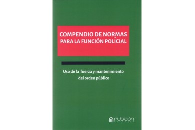 COMPENDIO DE NORMAS PARA LA FUNCIÓN POLICIAL - USO DE LA FUERZA Y MANTENIMIENTO DEL ORDEN PÚBLICO