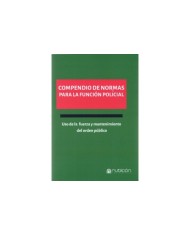 COMPENDIO DE NORMAS PARA LA FUNCIÓN POLICIAL - USO DE LA FUERZA Y MANTENIMIENTO DEL ORDEN PÚBLICO