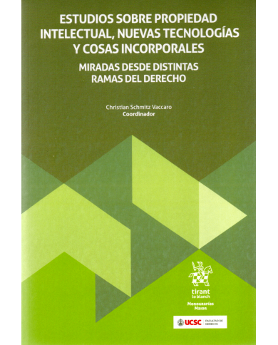 ESTUDIOS SOBRE PROPIEDAD INTELECTUAL, NUEVAS TECNOLOGÍAS Y COSAS INCORPORALES - MIRADAS DESDE DISTINTAS RAMAS DEL DERECHO