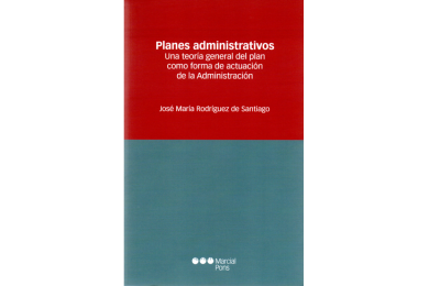 PLANES ADMINISTRATIVOS - UNA TEORÍA GENERAL DEL PLAN COMO FORMA DE ACTUACIÓN DE LA ADMINISTRACIÓN