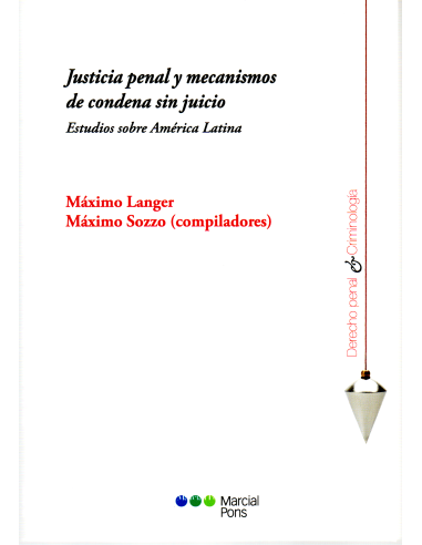JUSTICIA PENAL Y MECANISMOS DE CONDENA SIN JUICIO - ESTUDIOS SOBRE AMÉRICA LATINA
