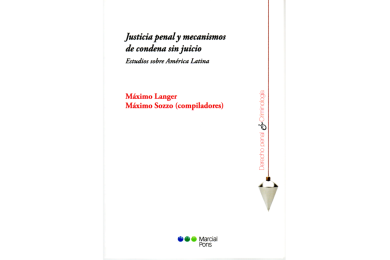 JUSTICIA PENAL Y MECANISMOS DE CONDENA SIN JUICIO - ESTUDIOS SOBRE AMÉRICA LATINA
