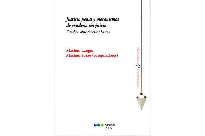 JUSTICIA PENAL Y MECANISMOS DE CONDENA SIN JUICIO - ESTUDIOS SOBRE AMÉRICA LATINA