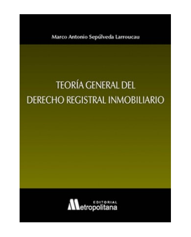 TEORÍA GENERAL DEL DERECHO REGISTRAL INMOBILIARIO