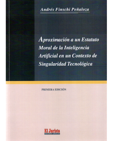 APROXIMACIÓN A UN ESTATUTO MORAL DE LA INTELIGENCIA ARTIFICIAL EN UN CONTEXTO DE SINGULARIDAD TECNOLÓGICA