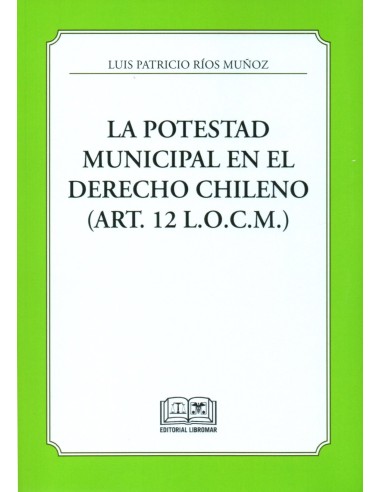 LA POTESTAD MUNICIPAL EN EL DERECHO CHILENO (ART. 12 L.O.C.M.)