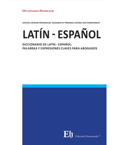 DICCIONARIO DE LATÍN - ESPAÑOL: PALABRAS Y EXPRESIONES CLAVES PARA ABOGADOS