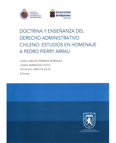 DOCTRINA Y ENSEÑANZA DEL DERECHO ADMINISTRATIVO CHILENO: ESTUDIOS EN HOMENAJE A PEDRO PIERRY ARRAU