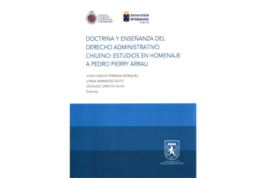 DOCTRINA Y ENSEÑANZA DEL DERECHO ADMINISTRATIVO CHILENO: ESTUDIOS EN HOMENAJE A PEDRO PIERRY ARRAU