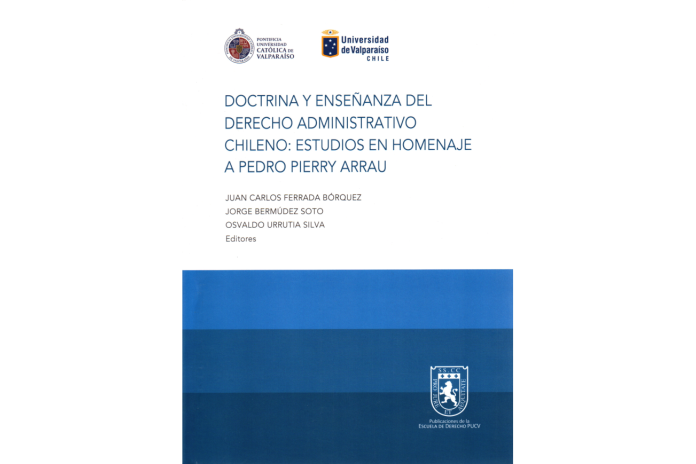 DOCTRINA Y ENSEÑANZA DEL DERECHO ADMINISTRATIVO CHILENO: ESTUDIOS EN HOMENAJE A PEDRO PIERRY ARRAU
