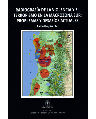 RADIOGRAFÍA DE LA VIOLENCIA Y EL TERRORISMO EN LA MACROZONA SUR: PROBLEMAS Y DESAFÍOS ACTUALES