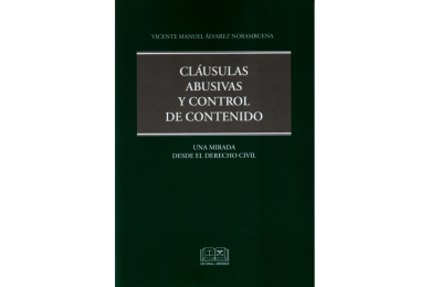 CLÁUSULAS ABUSIVAS Y CONTROL DE CONTENIDO - UNA MIRADA DESDE EL DERECHO CIVIL