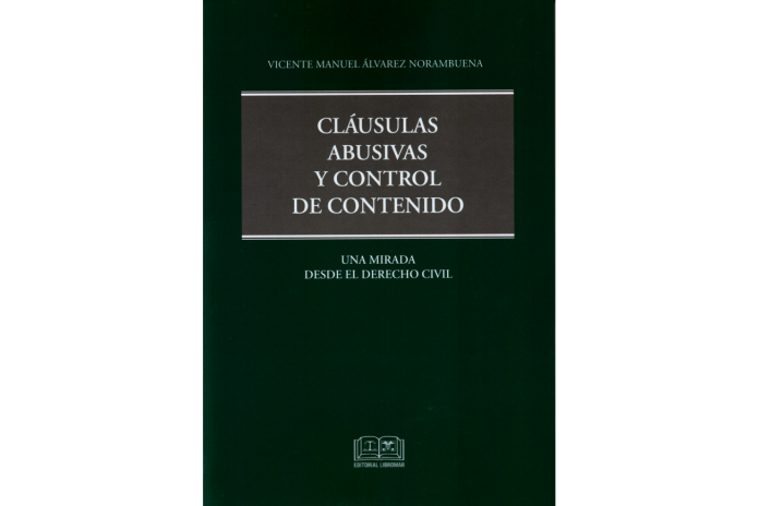 CLÁUSULAS ABUSIVAS Y CONTROL DE CONTENIDO - UNA MIRADA DESDE EL DERECHO CIVIL
