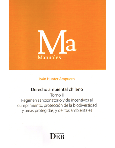 DERECHO AMBIENTAL CHILENO - TOMO II - RÉGIMEN SANCIONATORIO Y DE INCENTIVOS AL CUMPLIMIENTO,...