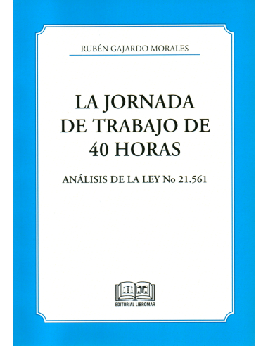 LA JORNADA DE TRABAJO DE 40 HORAS - ANÁLISIS DE LA LEY N° 21.561