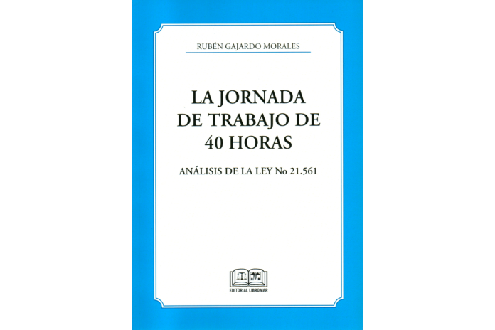 LA JORNADA DE TRABAJO DE 40 HORAS - ANÁLISIS DE LA LEY N° 21.561
