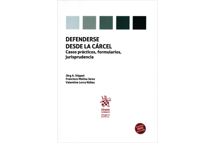 DEFENDERSE DESDE LA CÁRCEL - CASOS PRÁCTICOS, FORMULARIOS, JURISPRUDENCIA