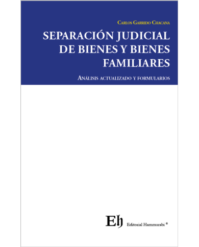 SEPARACIÓN JUDICIAL DE BIENES Y BIENES FAMILIARES - ANÁLISIS ACTUALIZADO Y FORMULARIOS