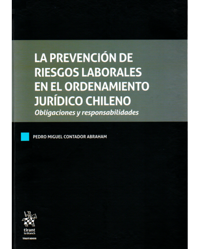 LA PREVENCIÓN DE RIESGOS LABORALES EN EL ORDENAMIENTO JURÍDICO CHILENO - OBLIGACIONES Y RESPONSABILIDADES