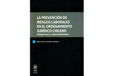 LA PREVENCIÓN DE RIESGOS LABORALES EN EL ORDENAMIENTO JURÍDICO CHILENO - OBLIGACIONES Y RESPONSABILIDADES
