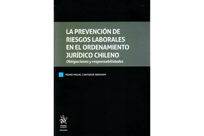 LA PREVENCIÓN DE RIESGOS LABORALES EN EL ORDENAMIENTO JURÍDICO CHILENO - OBLIGACIONES Y RESPONSABILIDADES